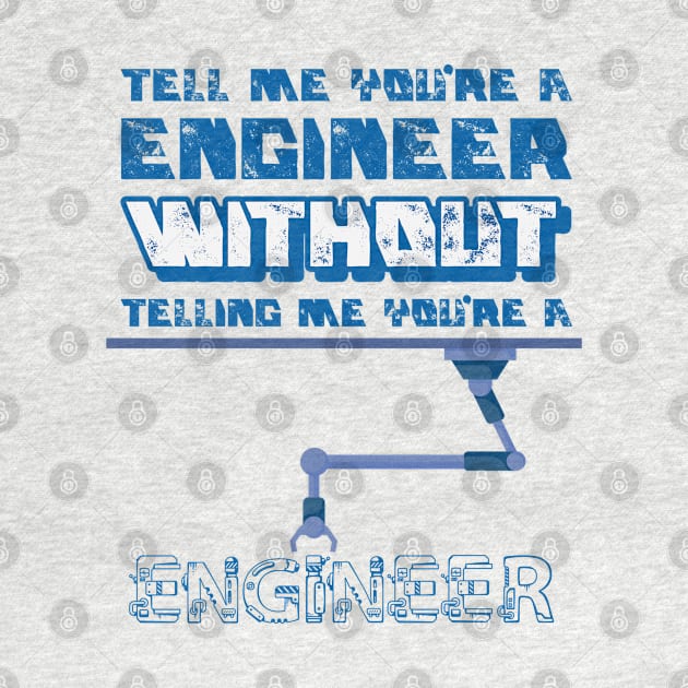 Tell me without telling me Engineer by marko.vucilovski@gmail.com